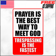 Prayer Is The Best Way To Meet God Trespassing Is The Fastest Warning Sign 8x12"