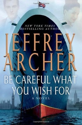 Be Careful What You Wish For (The Clifton Chronicles) by Archer, Jeffrey