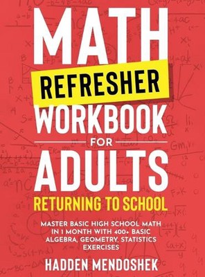 Mathe Auffrischungs-Arbeitsbuch für Erwachsene Rückkehr zur Schule: Master Basic High School