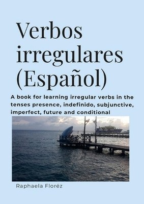 Verbos irregulares (Espaol): A book for learning verbs in the tenses presence, i