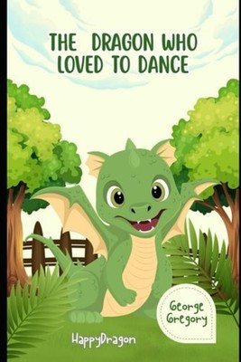 The Dragon Who Loved to Dance: Happy Dragon - paperback NEW Gyorgy Gergely; 28/0
