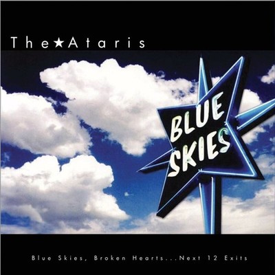 THE ATARIS BLUE SKIES, BROKEN HEARTS...NEXT 12 EXITS NEW LP