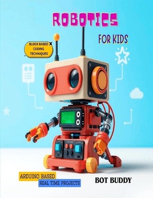 Robotik für Kinder: Arduino-basierte Echtzeitprojekte mit Blockcodierungstechnik