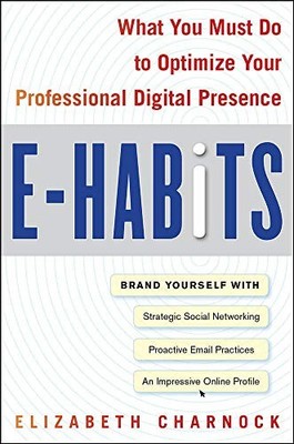E-HABITS: WHAT YOU MUST DO TO OPTIMIZE YOUR PROFESSIONAL By Elizabeth Charnock