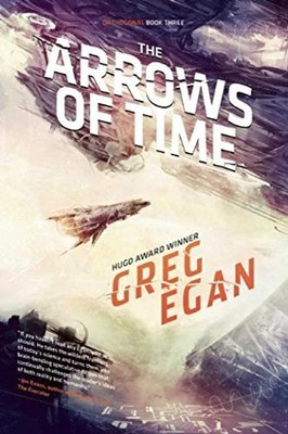 THE ARROWS OF TIME: ORTHOGONAL BOOK THREE By Greg Egan **BRAND NEW**