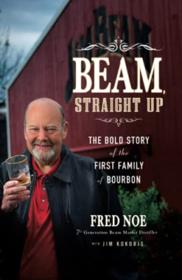Beam, Straight Up: The Bold Story of the First Family o - HardBack NEW Noe, Fred
