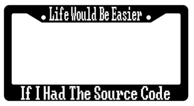 Life Would Be Easier If I Had The Source Code Black Plastic License Plate Frame