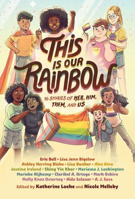 This Is Our Rainbow 16 Stories of Her, Him, Them, and Us Katherine Locke (u. a.)