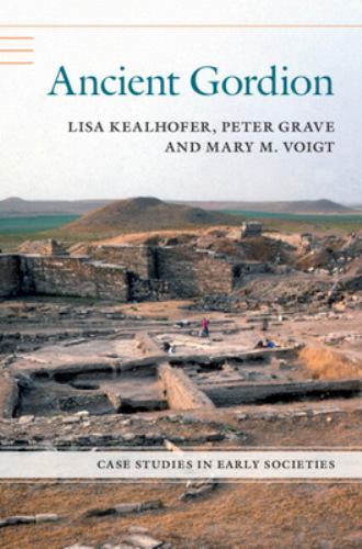 Case Studies in Early Societies Ser.: Ancient Gordion by Lisa Kealhofer, ...