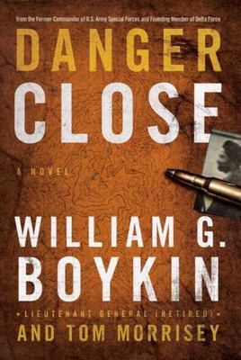 Danger Close: A Novel - 9780805449556, hardcover, William G Boykin