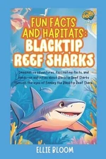 Fun Facts and Habitats: Blacktip Reef Sharks: Imaginative adventures, fascinatin
