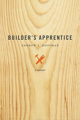 Builder's Apprentice: A Memoir - hardcover, Andrew J Hoffman, 1932399240