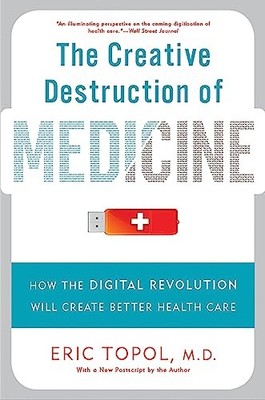 The Creative Destruction of Medicine (Revised and Expanded Edition): How the Di