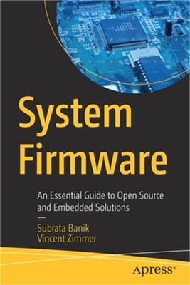 System Firmware: An Essential Guide to Open Source and Embedded Solutions (Paper