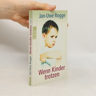 Wenn Kinder trotzen  |  Jan Uwe Rogge