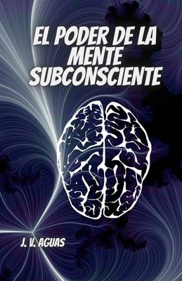 El Poder De La Mente Subconsciente: Todo esta en la mente - Libro de... 