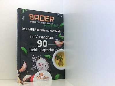 Das BADER-Jubiläums-Kochbuch. Ein Versandhaus 90 Lieblingsgerichte. (9 661270280