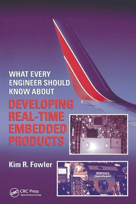 Kim R. Fowler | What Every Engineer Should Know About Developing Real-Time...