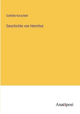 Geschichte von Herrnhut by Gottlieb Korschelt Paperback Book