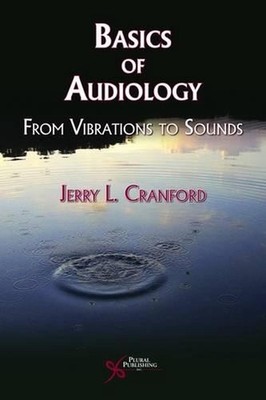 Basics of Audiology: From Vibrations to Sounds by Jerry L. Cranford (English) Pa