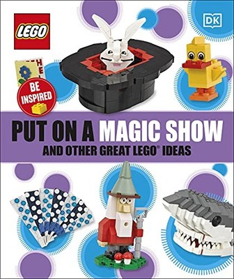 Put on a Magic Show and Other Great LEGO Ideas,DK