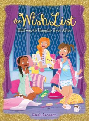Halfway to Happily Ever after (the Wish List #3) by Sarah Aronson (2018, ...