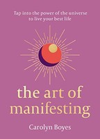Carolyn Boyes - Art Of Manifesting - Hardback - G245Z