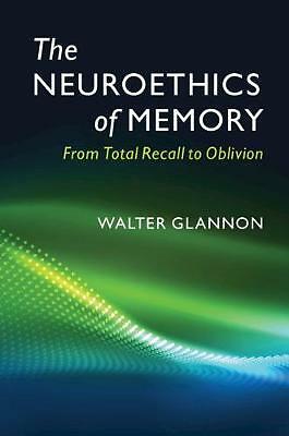 The Neuroethics of Memory From Total Recall to Oblivion Glannon Paperback