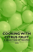Anon | Cooking With Citrus Fruit - A Selection Of Recipes | Taschenbuch (2011)