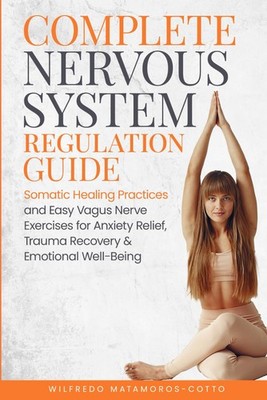 Complete Nervous System Regulation Guide: Somatic Healing Practices and Easy Vag