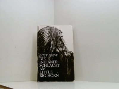Die Indianerschlacht am Little Big Horn . Frank, Patty: 661606215