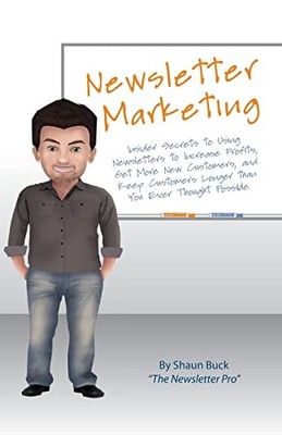 Newsletter Marketing: Insider Secrets t..., Buck, Shaun