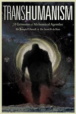 Transhumanism: A Grimoire of Alchemical Agendas, Farrell, Joseph P., de Hart, Sc