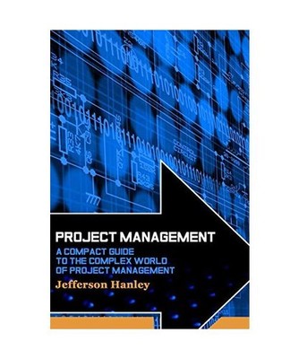 Project Management: A Compact Guide to the Complex World of Project Management, 