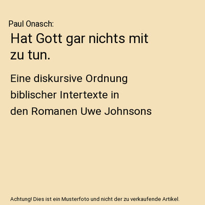 Hat Gott gar nichts mit zu tun.: Eine diskursive Ordnung biblischer Intertexte i