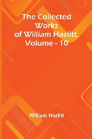 The Collected Works Of William Hazlitt, Vol. 10 William Hazlitt Taschenbuch 2025