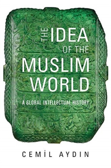 The Idea Of The Muslim World : A Global Intellectual History Cemil Aydin - Image 8