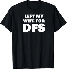 Left My Wife For DFS Daily Fantasy Sports Funny Humor T-Shirt
