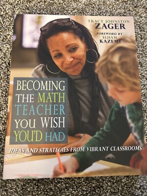 Becoming the Math Teacher You Wish You'd Had : Ideas and Strategies from Vibrant