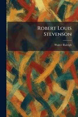 Robert Louis Stevenson by Walter Raleigh Paperback Book