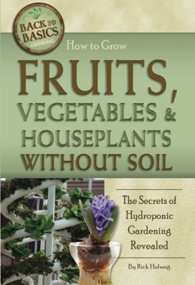 How to Grow Fruits, Vegetables & Houseplants Without Soil The Secrets of Hyd...