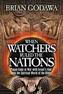 When Watchers Ruled the Nations: Pagan Gods at War with Israel's God and the ...