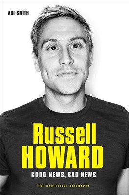 Russell Howard: The Good News, Bad News - The Biography by Abi Smith (English) P