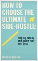 Kristine Hudson | How To Choose The Ultimate Side-Hustle | Buch | Englisch