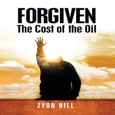 Forgiven The Cost of the Oil Zyon Hill Hardcover Author Solutions