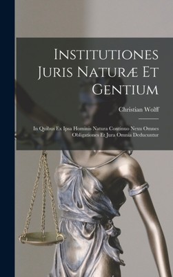Wolff - Institutiones Juris Natur Et Gentium  In Quibus Ex Ipsa Homin - X555z