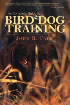 John Falk Complete Guide to Bird Dog Training (Taschenbuch)