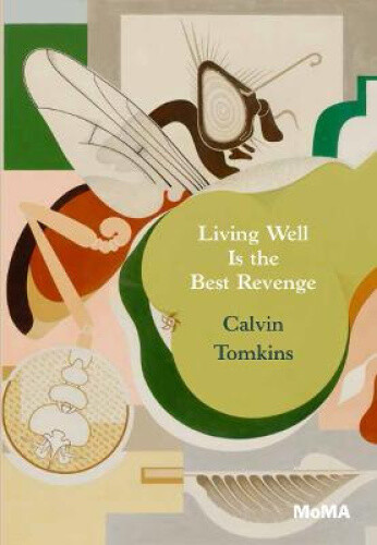 Living Well Is the Best Revenge by Calvin Tomkins