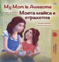 Shelley Admont (U. A.) | My Mom Is Awesome (English Bulgarian Bilingual...