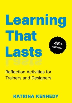 Learning That Lasts | Reflection Activities for Trainers and Designers | Kennedy